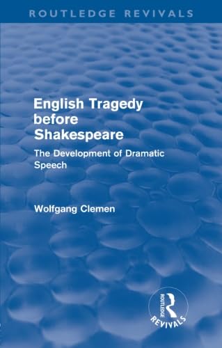 English Tragedy before Shakespeare (Routledge Revivals): The Development of Dramatic Speech
