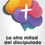 La Otra Mitad del Discipulado - Editorial Mundo Hispano - Neurociencia - Estancamiento Espiritual - Jim Wilder - Michel Hendricks - Edición en Espaol - Tapa Blanda (Spanish Edition)