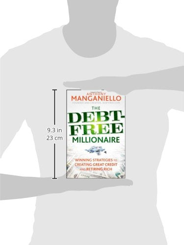 The Debt-Free Millionaire: Winning Strategies to Creating Great Credit and Retiring Rich