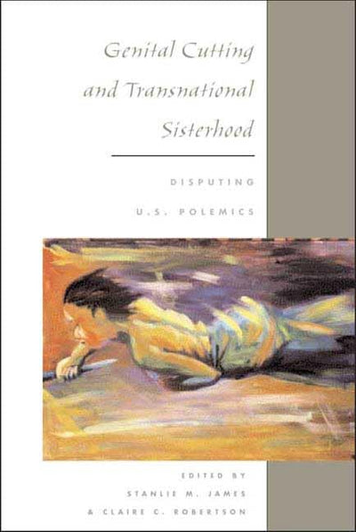 Genital Cutting and Transnational Sisterhood: DISPUTING U.S. POLEMICS