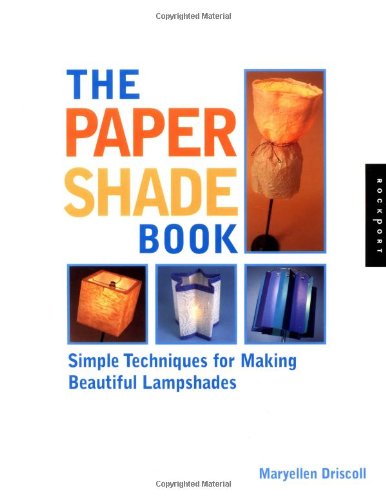 The Paper Shade Book: Simple Techniques for Making Beautiful Lampshades