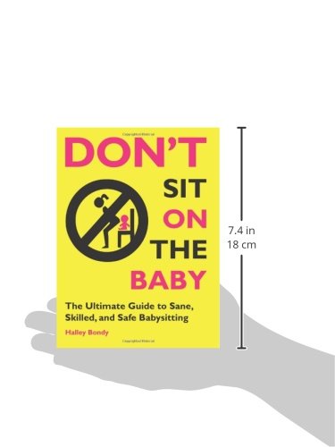Don't Sit On the Baby!: The Ultimate Guide to Sane, Skilled, and Safe Babysitting