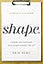 S.H.A.P.E.: Finding and Fulfilling Your Unique Purpose for Life