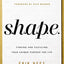 S.H.A.P.E.: Finding and Fulfilling Your Unique Purpose for Life