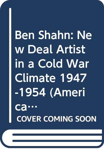 Ben Shahn: New Deal Artist in a Cold War Climate, 1947-1954 (American Studies Series)
