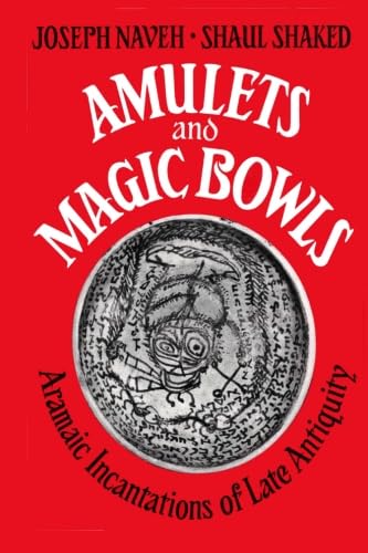 Amulets and Magic Bowls: Aramaic Incantations of Late Antiquity