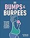Bumps and Burpees: Your Guide to Staying Strong, Fit and Happy Throughout Pregnancy