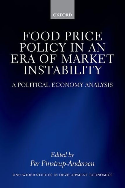 Food Price Policy in an Era of Market Instability: A Political Economy Analysis (WIDER Studies in Development Economics)