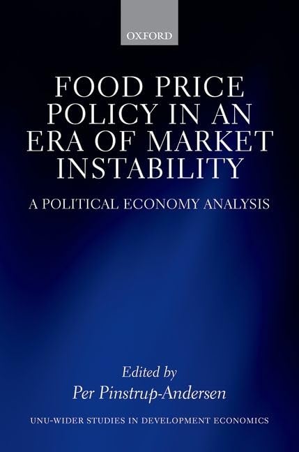 Food Price Policy in an Era of Market Instability: A Political Economy Analysis (WIDER Studies in Development Economics)
