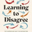 Learning to Disagree: The Surprising Path to Navigating Differences with Empathy and Respect