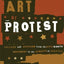 The Art of Protest: Culture and Activism from the Civil Rights Movement to the Streets of Seattle
