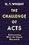 The Challenge of Acts: Rediscovering What the Church Was and Is