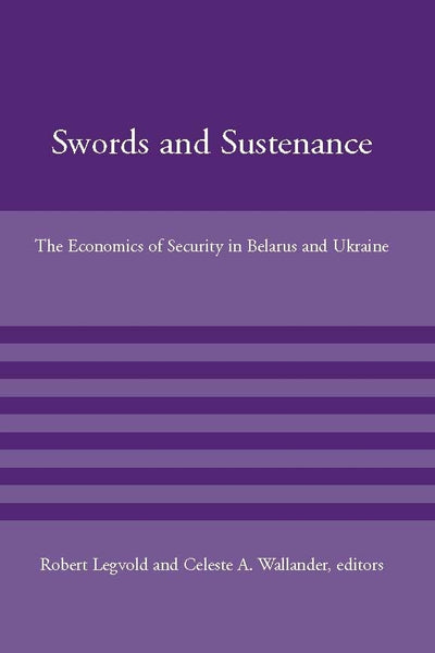 Swords and Sustenance: The Economics of Security in Belarus and Ukraine (American Academy Studies in Global Security)