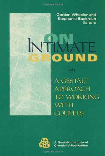 On Intimate Ground: A Gestalt Approach to Working With Couples (The Jossey-Bass Social and Behavioral Science Series)