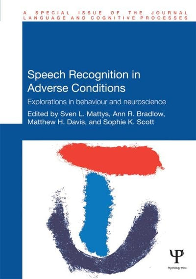 Speech Recognition in Adverse Conditions: Explorations in Behaviour and Neuroscience (Special Issues of Language and Cognitive Processes)