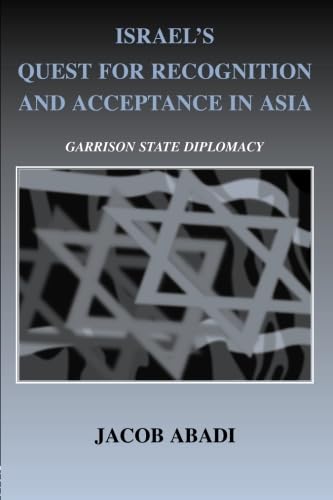 Israel's Quest for Recognition and Acceptance in Asia (Israeli History, Politics and Society)