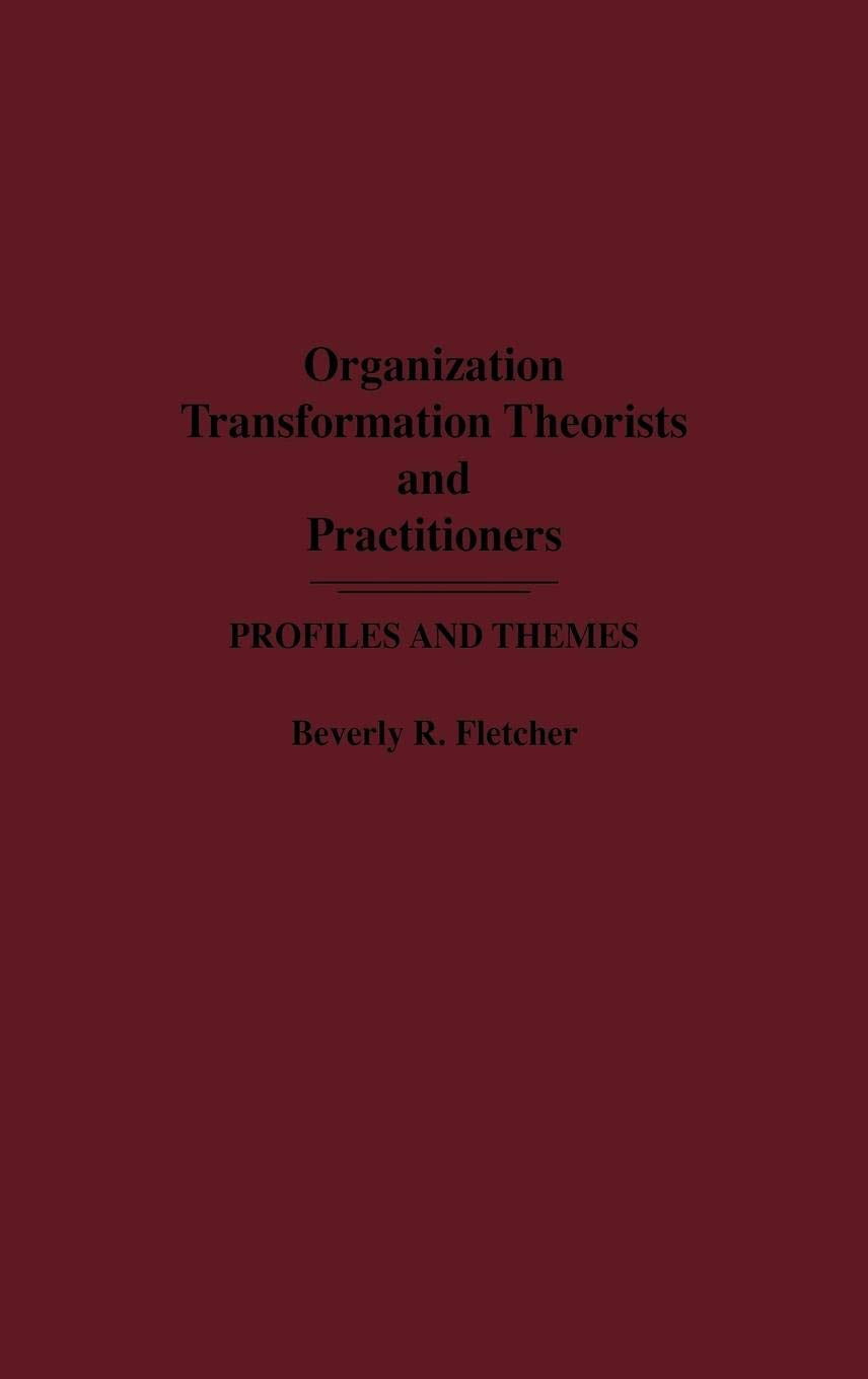 Organization Transformation Theorists and Practitioners: Profiles and Themes (Media and Communications; 20)