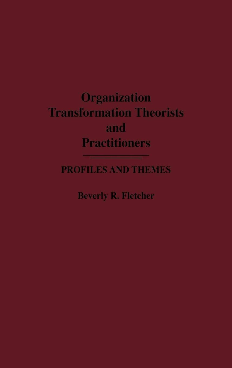 Organization Transformation Theorists and Practitioners: Profiles and Themes (Media and Communications; 20)
