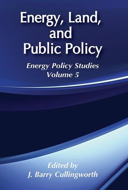 Energy, Land and Public Policy: Energy Policy Studies (Energy and Environmental Policy Series)