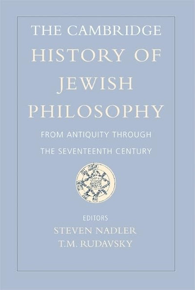 The Cambridge History of Jewish Philosophy: From Antiquity through the Seventeenth Century (Volume 1)