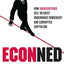 ECONned: How Unenlightened Self Interest Undermined Democracy and Corrupted Capitalism