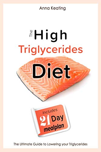 The High Triglycerides Diet: The Ultimate Guide to Lowering your Triglycerides