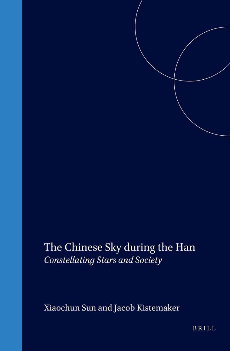 The Chinese Sky During the Han: Constellating Stars and Society (Sinica Leidensia, V. 38)