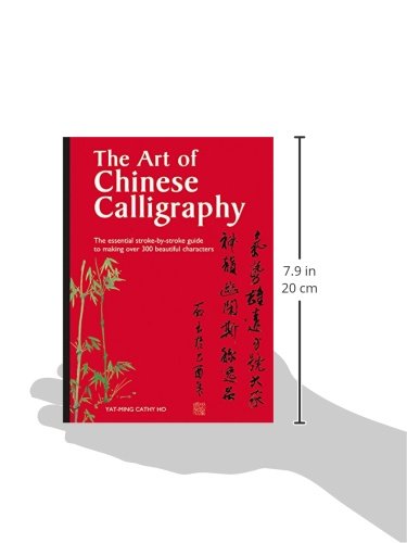 The Art of Chinese Calligraphy: The essential stroke-by-stroke guide to making over 300 beautiful characters — back cover