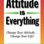 Attitude Is Everything: Change Your Attitude... Change Your