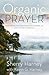 Organic Prayer: Discover the Presence and Power of God in the Everyday (Organic Outreach)