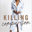 Killing Comparison: Reject the Lie You Aren't Good Enough and Live Confident in Who God Made You to Be