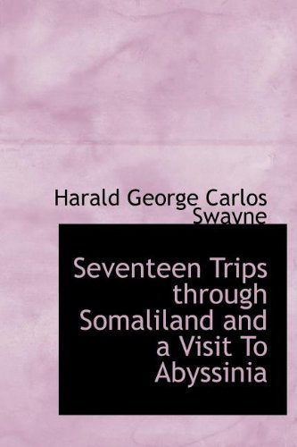 Seventeen Trips through Somaliland and a Visit To Abyssinia