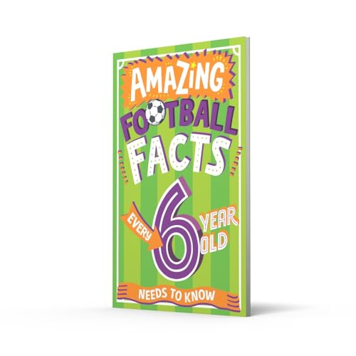 Amazing Football Facts Every 6 Year Old Needs to Know: A hilarious new illustrated football trivia book, the perfect companion to the EUROs 2024! (Amazing Facts Every Kid Needs to Know)
