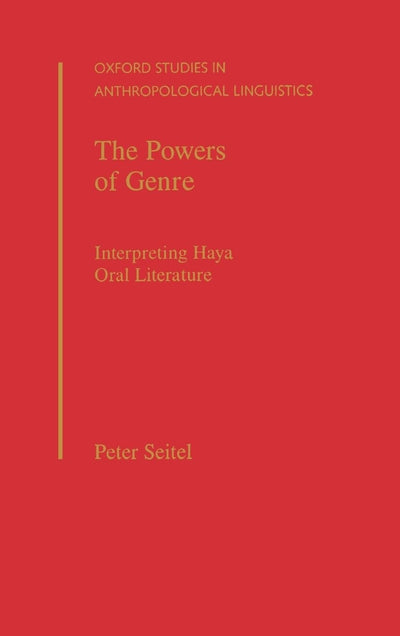 The Powers of Genre: Interpreting Haya Oral Literature (Oxford Studies in Anthropological Linguistics)