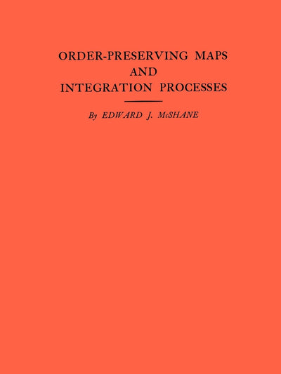 Order-Preserving Maps and Integration Processes (Annals of Mathematics Studies)
