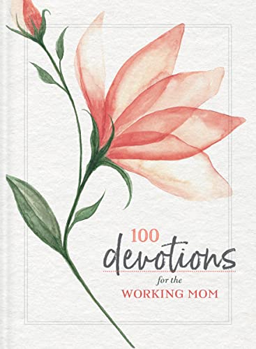 100 Devotions for the Working Mom: Finding Encouragement in Your Busy Life (A 100-Day Devotional) – The Perfect Mother’s Day Gift for Christian Moms