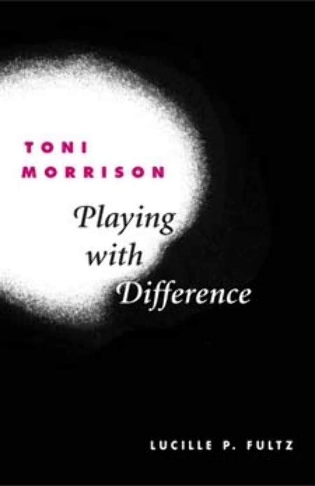 Toni Morrison: PLAYING WITH DIFFERENCE