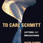 To Carl Schmitt: Letters and Reflections (Insurrections: Critical Studies in Religion, Politics, and Culture)