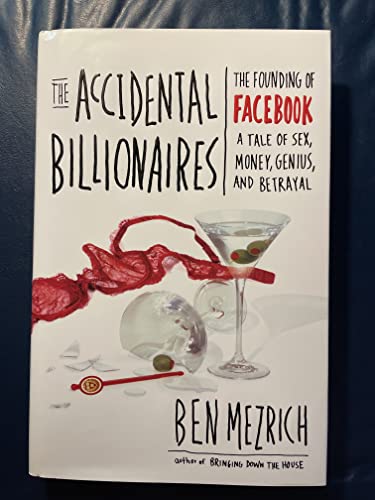 The Accidental Billionaires: The Founding of Facebook: A Tale of Sex, Money, Genius and Betrayal A Tale of Sex, Money, Genius and Betrayal