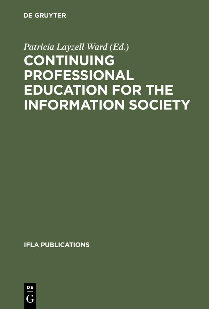 Continuing Professional Education for the Information Society: The Fifth World Conference on Continuing Professional Education for the Library and ... Science Professions (IFLA Publications, 100)