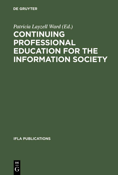 Continuing Professional Education for the Information Society: The Fifth World Conference on Continuing Professional Education for the Library and ... Science Professions (IFLA Publications, 100)