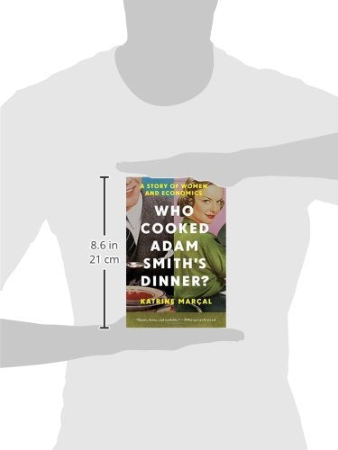 Who Cooked Adam Smiths Dinner?: A Story of Women and Economics