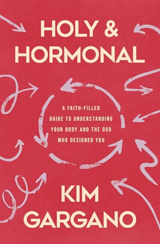 Holy and Hormonal: A Faith-Filled Guide to Understanding Your Body and the God Who Designed You