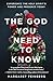 The God You Need to Know: Experience the Holy Spirit's Power and Presence Today