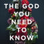 The God You Need to Know: Experience the Holy Spirit's Power and Presence Today