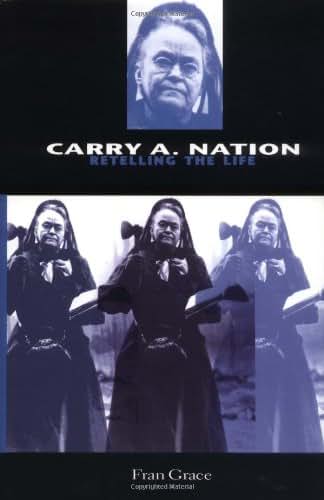 Carry A. Nation: Retelling the Life