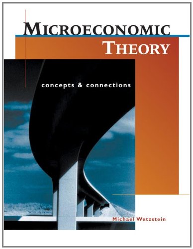 Microeconomic Theory: Concepts and Connections (with Economic Applications)