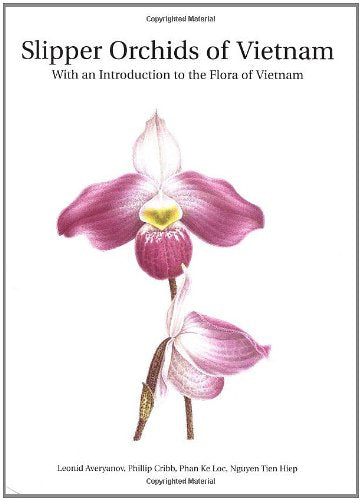 Slipper Orchids of Vietnam: With an Introduction to the Flora of Vietnam