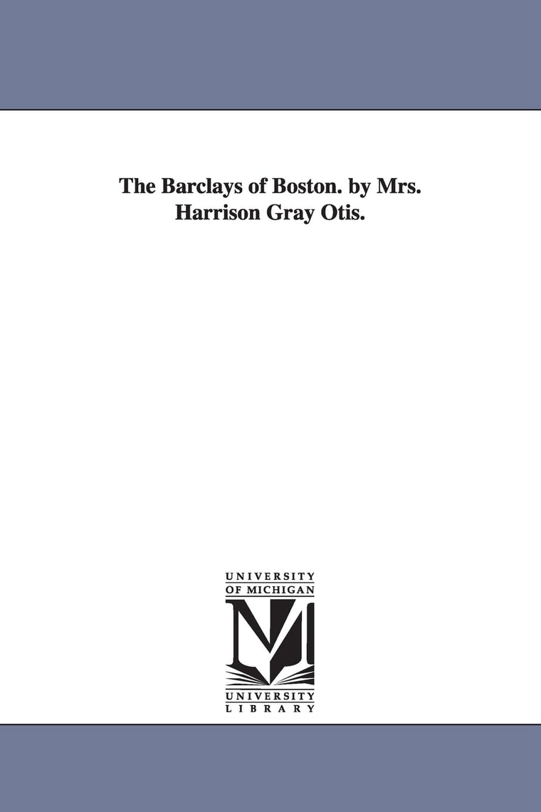 The Barclays of Boston. By Mrs. Harrison Gray Otis.