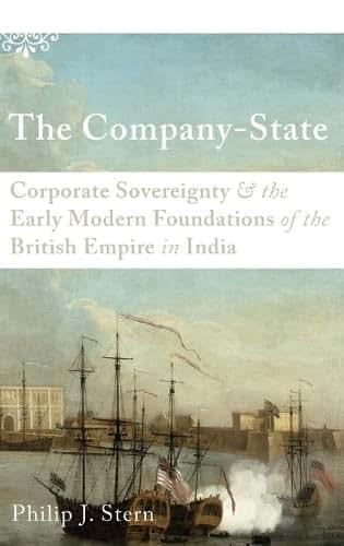 The Company-State: Corporate Sovereignty and the Early Modern Foundations of the British Empire in India